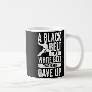 A Black Belt Is A White Belt Never Gave Up Karate Coffee Mug