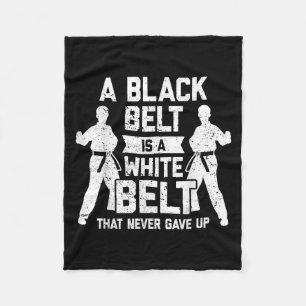 A Black Belt Is A White Belt Never Gave Up Karate Fleece Blanket