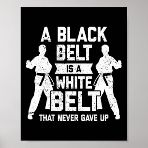 A Black Belt Is A White Belt Never Gave Up Karate  Poster