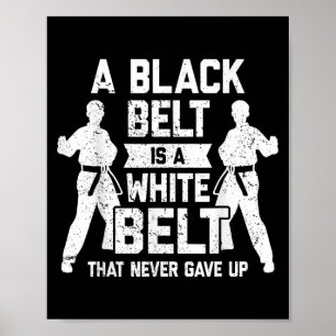 A Black Belt Is A White Belt Never Gave Up Karate  Poster