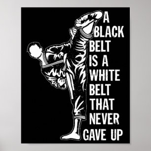 A Black Belt Is A White Belt Never Gave Up Karate  Poster