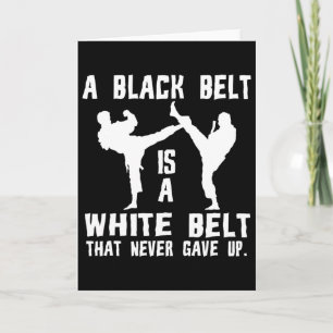 A Black Belt Is A White Belt That Never Gave Up Card
