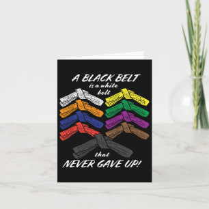 A Black Belt Is A White Belt That Never Gave Up -  Card