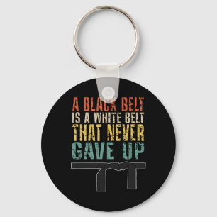 A Black Belt Is A White Belt That Never Gave Up Fu Keychain