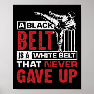 A Black Belt Is A White Belt Who Never Gave Up  Poster