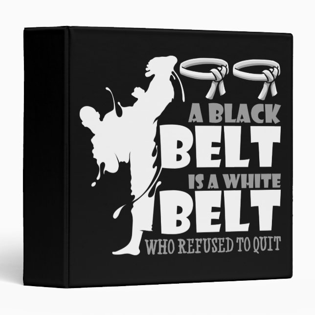 A Black Belt Is A White Belt Who Refused To Quit 3 Ring Binder (Front/Spine)