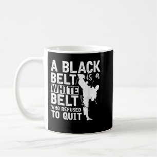 A Black Belt Is A White Belt Who Refused To Quit K Coffee Mug