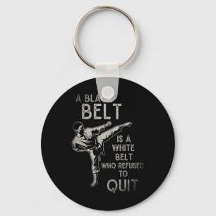 A Black Belt Is A White Belt Who Refused To Quit K Keychain