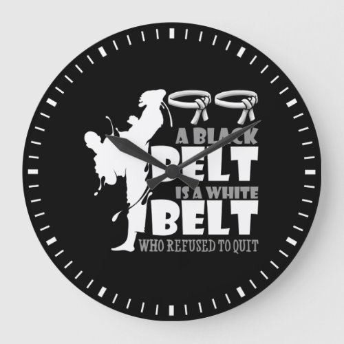 A Black Belt Is A White Belt Who Refused To Quit Large Clock
