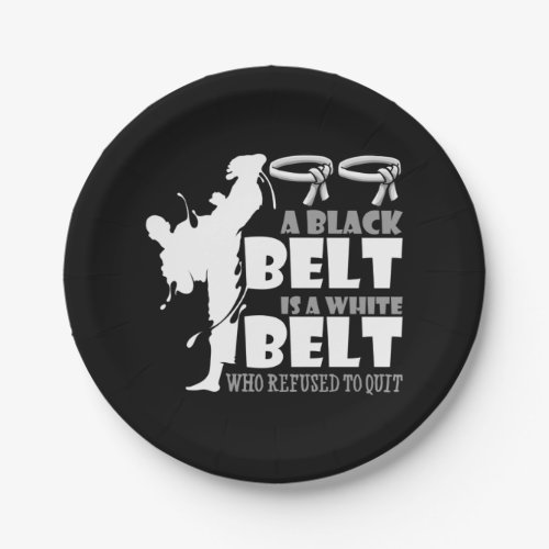 A Black Belt Is A White Belt Who Refused To Quit Paper Plates