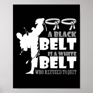 A Black Belt Is A White Belt Who Refused To Quit Poster