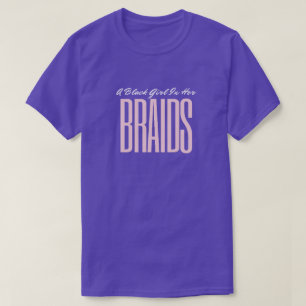 "A Black Girl In Her Braids" Custom Black Hair Tee