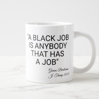A Black Job Is Anybody Giant Coffee Mug