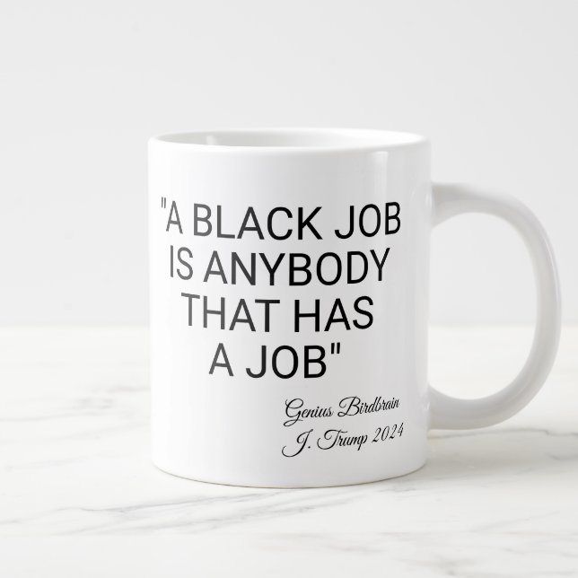 A Black Job Is Anybody Giant Coffee Mug (Right)