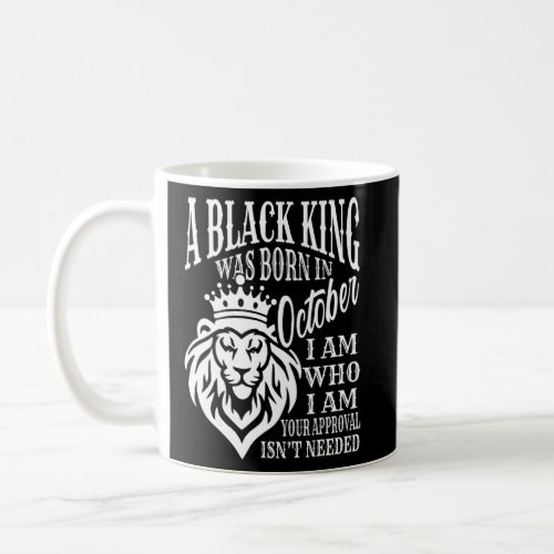 A Black King Was Born In October I Am Who I Am Lio Coffee Mug