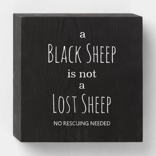 A Black Sheep is Not a Lost Sheep No Rescuing Wooden Box Sign