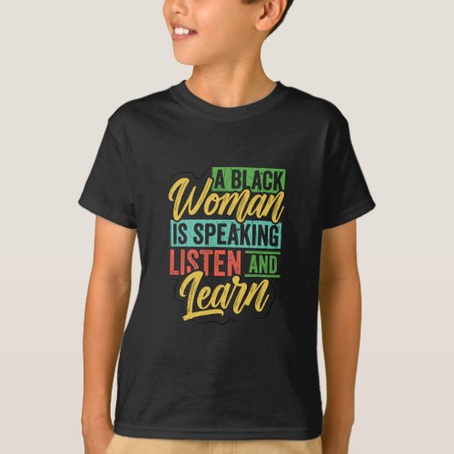 A Black Woman Is Speaking Listen And Learn Black H T_Shirt