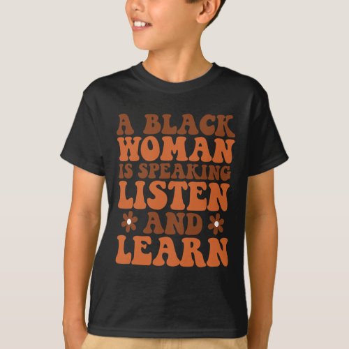 A Black Woman Is Speaking Listen And Learn Black H T_Shirt