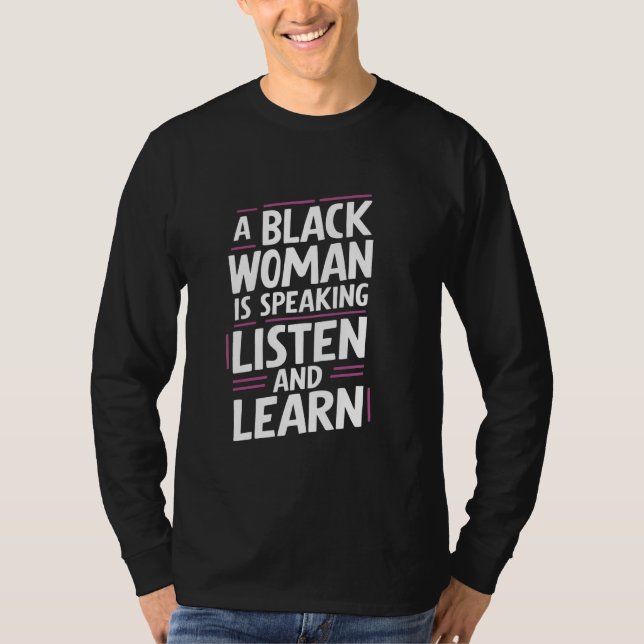 A Black Woman Is Speaking Listen And Learn T-Shirt (Front)