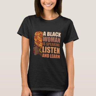 A Black Woman Is Speaking Listen And Learn Traditi T-Shirt