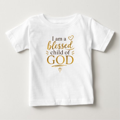 A Blessed Child of God Baby T-Shirt