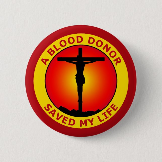 A BLOOD DONOR SAVED MY LIFE BUTTON (Front)