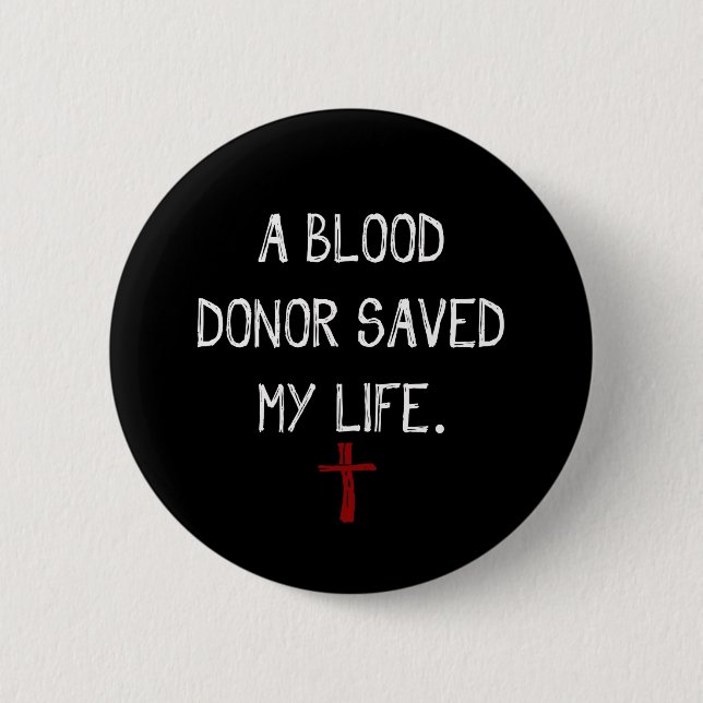 A Blood Donor Saved My Life Christian Button (Front)