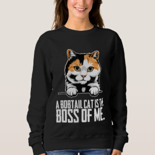 A bobtail cat is the boss of me sweatshirt