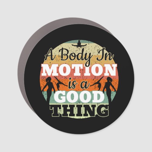 A Body in Motion is a Good Thing _ Gymnastics Car Magnet
