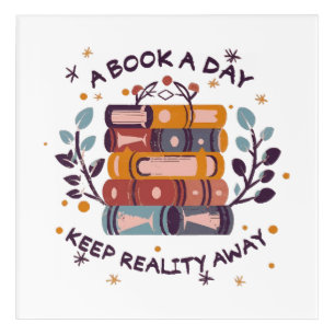 A book a day keep reality away acrylic print