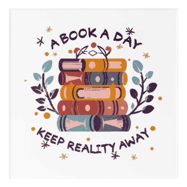 A book a day keep reality away acrylic print (Front)