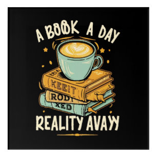 A book a day keep reality away acrylic print