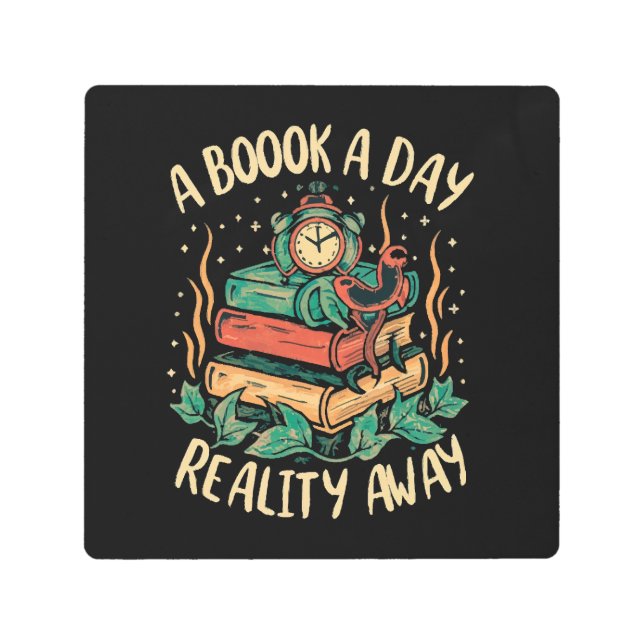 A book a day keep Reality away Metal Print (Front)
