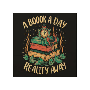 A book a day keep Reality away Wood Wall Art