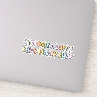 A Book A Day Keeps Reality Away Book Lover Sticker