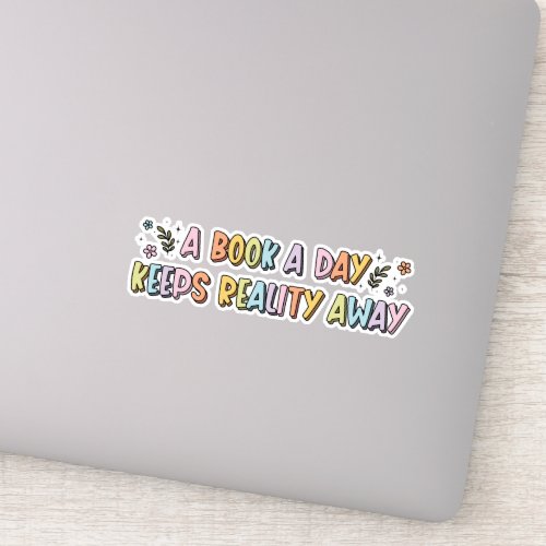 A Book A Day Keeps Reality Away Book Lover Sticker