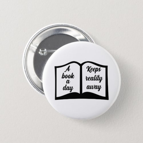 A Book A Day Keeps Reality Away Book Lovers Button