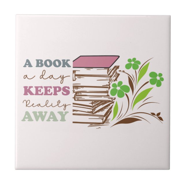 A Book A Day Keeps Reality Away Ceramic Tile (Front)