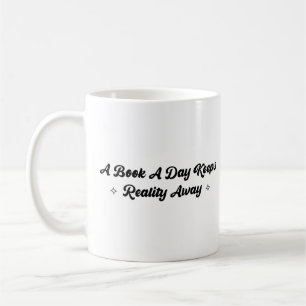 A Book A Day Keeps Reality Away Coffee Mug