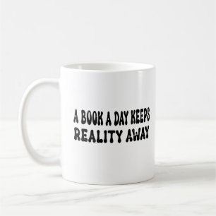 A Book A Day Keeps Reality Away Coffee Mug
