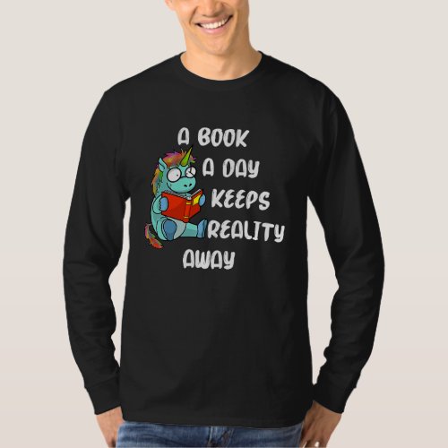 A book a day keeps reality away for unicorn  book T_Shirt