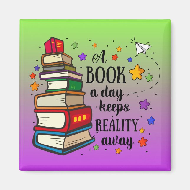 A Book A Day Keeps Reality Away Magnet (Front)