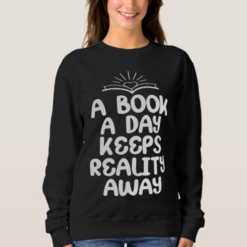 A Book A Day Keeps Reality Away Reading Reader Boo Sweatshirt