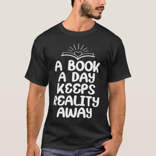A Book A Day Keeps Reality Away Reading Reader Boo T_Shirt
