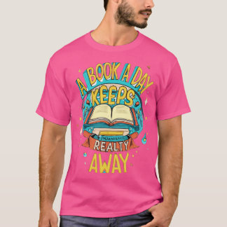 a book a day keeps reality away T-Shirt
