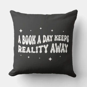 A Book A Day Keeps Reality Away  Throw Pillow