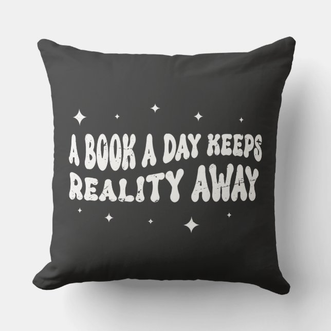 A Book A Day Keeps Reality Away  Throw Pillow (Front)