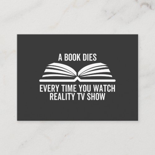 A Book Dies Every Time You Watch Reality Tv show Business Card