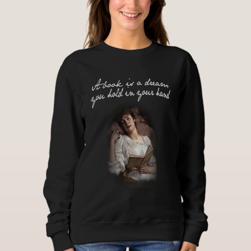 A Book Is A Dream You Hold In Your Hand Book Lover Sweatshirt