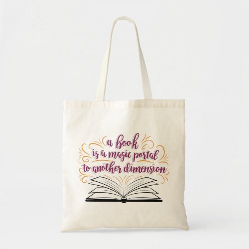 A Book Is A Magic Portal To Another Dimension Tote Bag